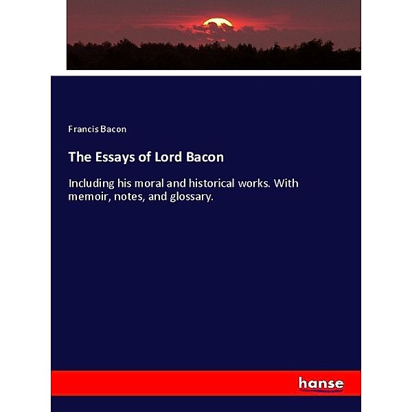 The Essays of Lord Bacon, Francis Bacon