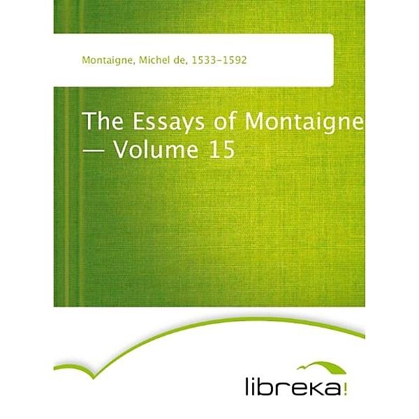 The Essays of Montaigne - Volume 15, Michel de Montaigne
