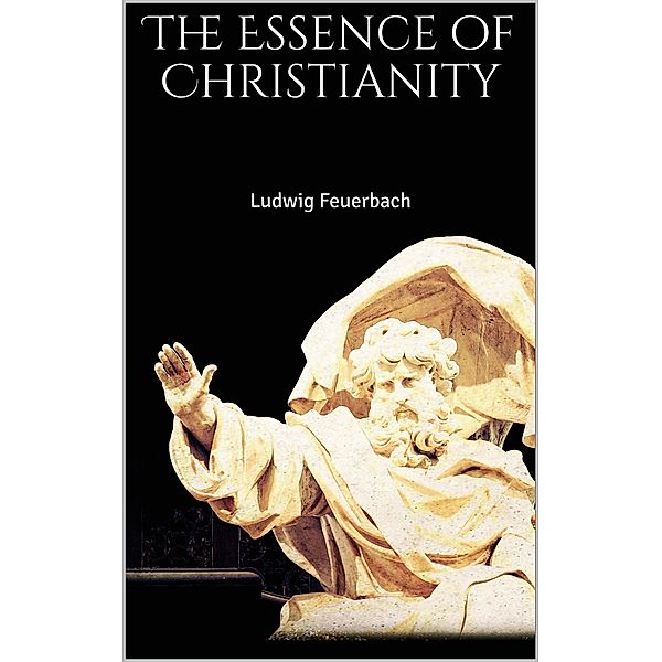 The Essence of Christianity, Ludwig Feuerbach