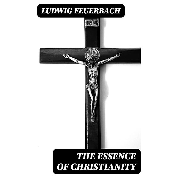 The Essence of Christianity, Ludwig Feuerbach