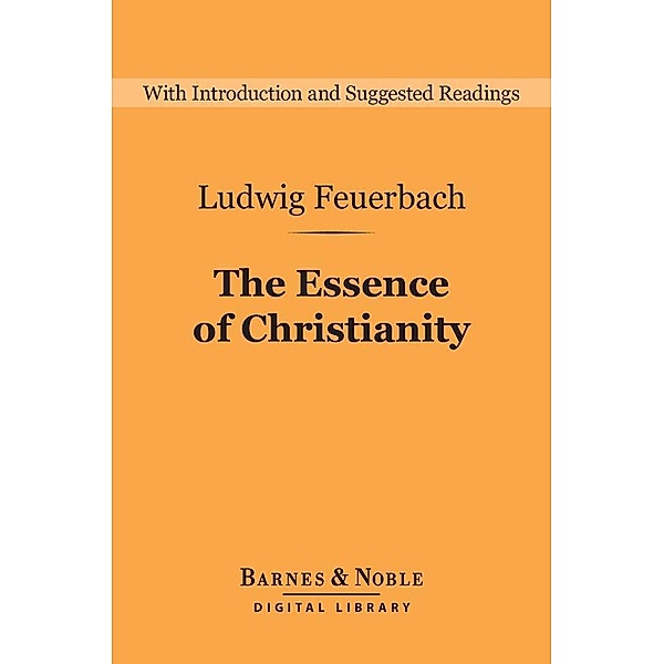 The Essence of Christianity (Barnes & Noble Digital Library) / Barnes & Noble Digital Library, Ludwig Feuerbach