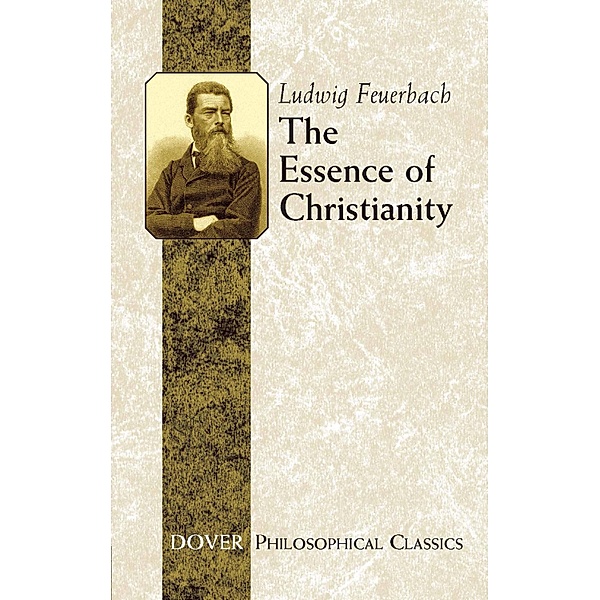 The Essence of Christianity / Dover Philosophical Classics, Ludwig Feuerbach