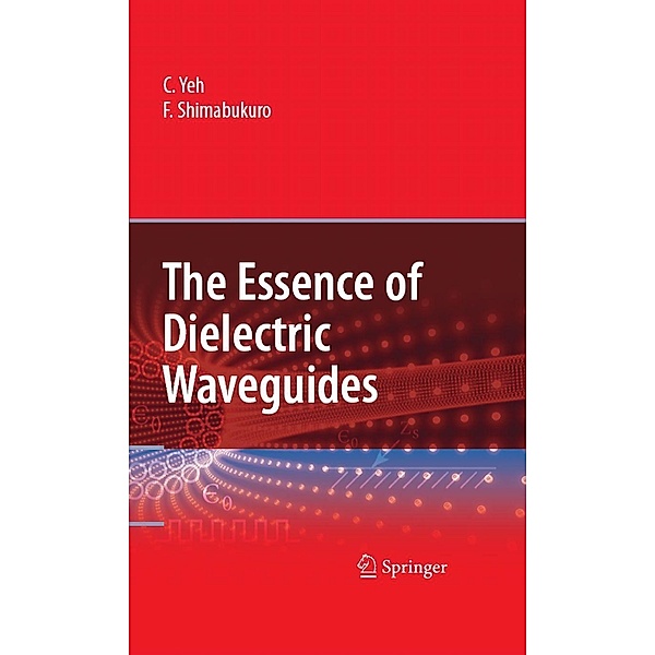 The Essence of Dielectric Waveguides, C. Yeh, F. Shimabukuro