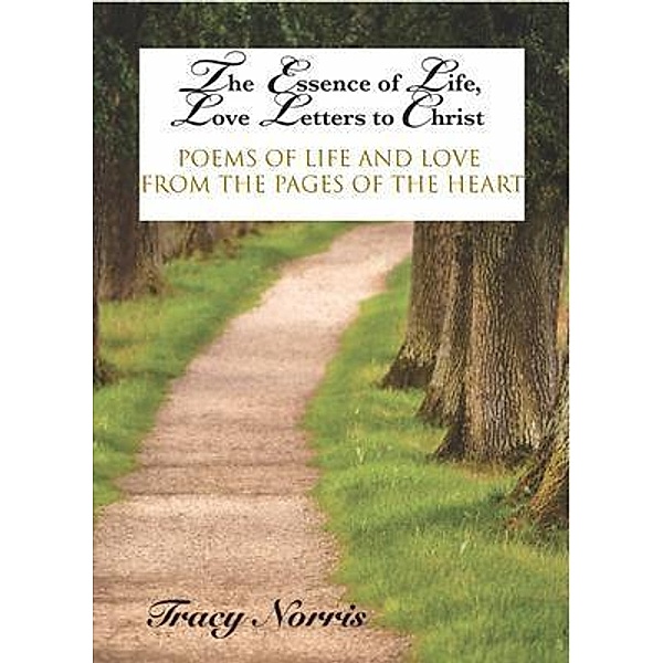 The Essence of Life, Love Letters to Christ / J Merrill Publishing Inc, Tracy Norris