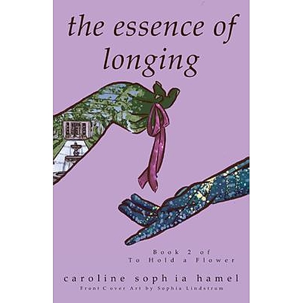 The Essence of Longing / To Hold a Flower Bd.2, Caroline Hamel