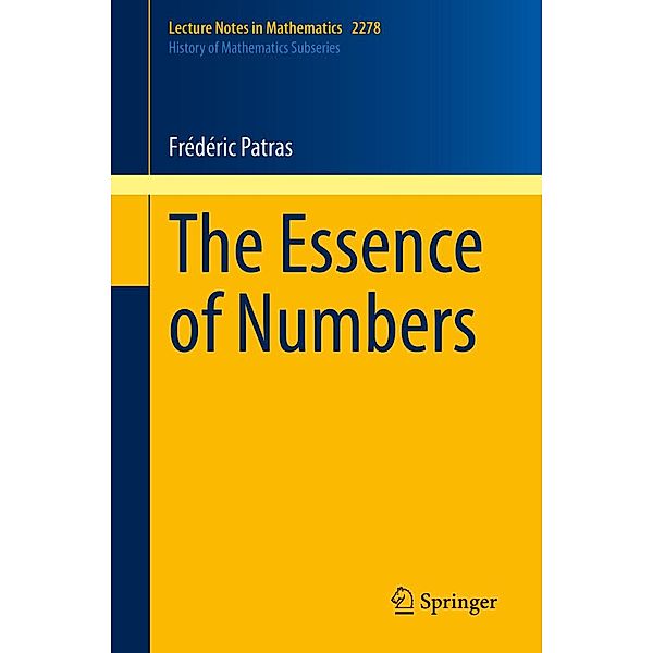 The Essence of Numbers / Lecture Notes in Mathematics Bd.2278, Frédéric Patras