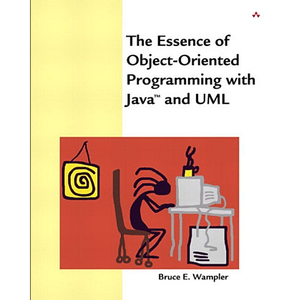 The Essence of Object-Oriented Programming with Java and UML, w. CD-ROM, Bruce E. Wampler
