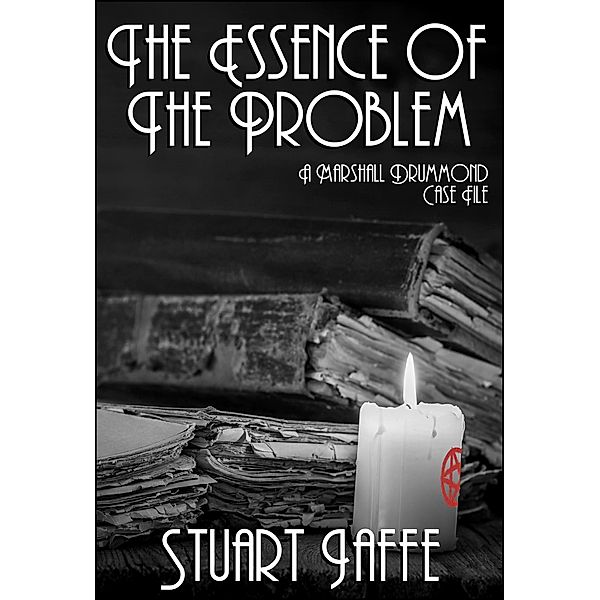 The Essence of the Problem (Marshall Drummond Case Files, #6), Stuart Jaffe