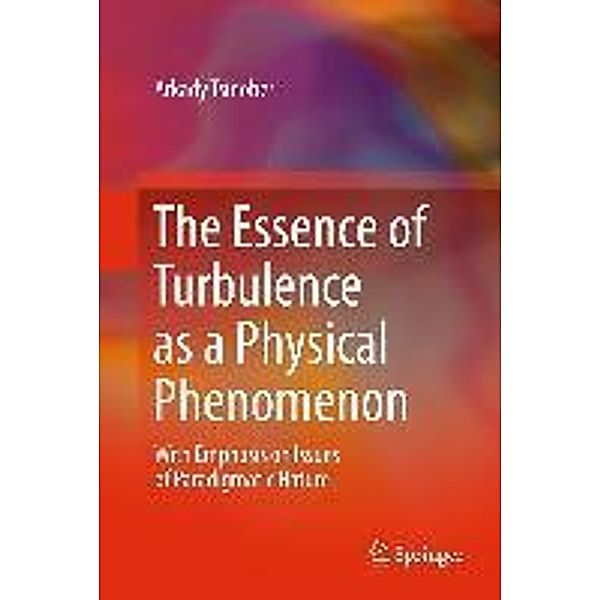 The Essence of Turbulence as a Physical Phenomenon, Arkady Tsinober