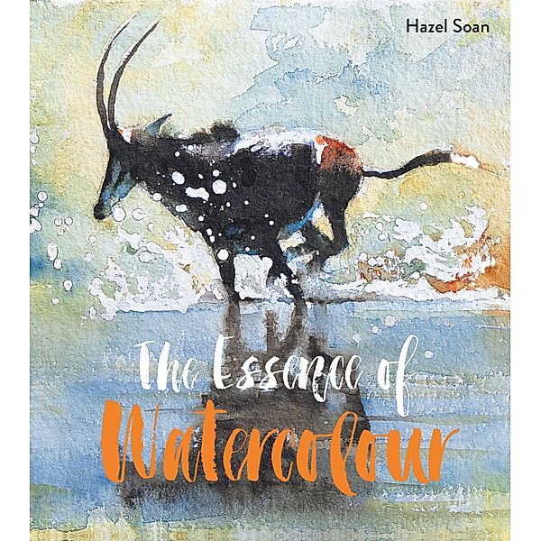 The Essence of Watercolour, Hazel Soan