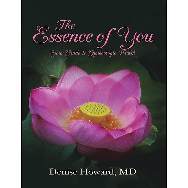 The Essence of You: Your Guide to Gynecologic Health, Md Howard