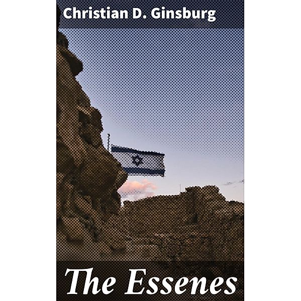The Essenes, Christian D. Ginsburg