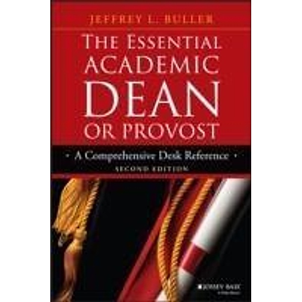 The Essential Academic Dean or Provost / J-B Anker Resources for Department Chairs, Jeffrey L. Buller