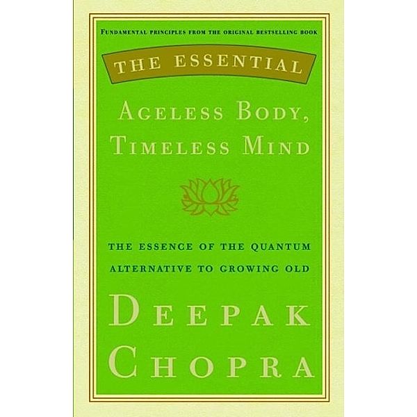 The Essential Ageless Body, Timeless Mind, Deepak Chopra