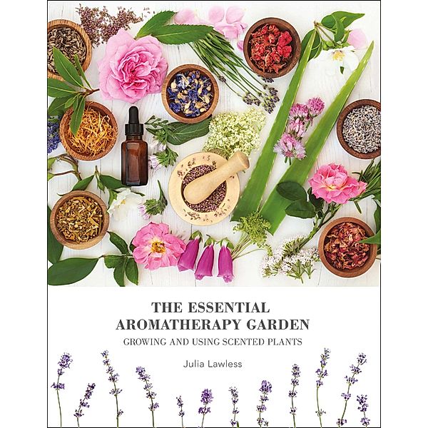 The Essential Aromatherapy Garden, Julia Lawless