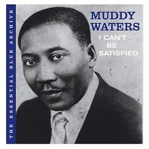 The Essential Blue Archiv-I Can'T Be Satis, Muddy Waters