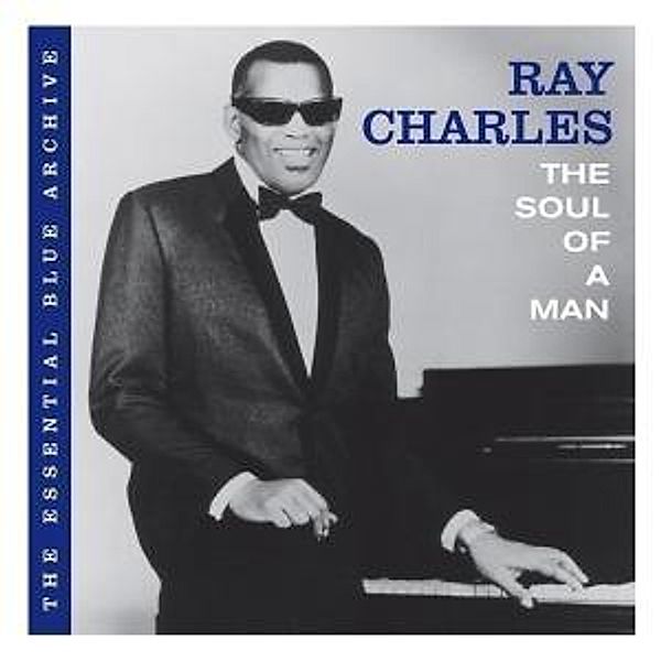 The Essential Blue Archive:The Soul Of A Man, Ray Charles