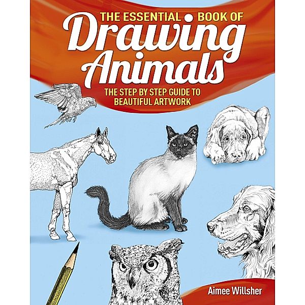 The Essential Book of Drawing Animals, Aimee Willsher