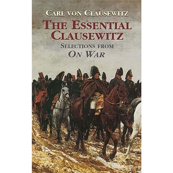 The Essential Clausewitz / Dover Military History, Weapons, Armor, Carl von Clausewitz