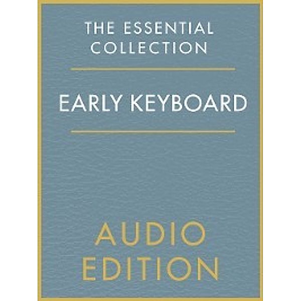 The Essential Collection: The Essential Collection: Early Keyboard Gold, Chester Music