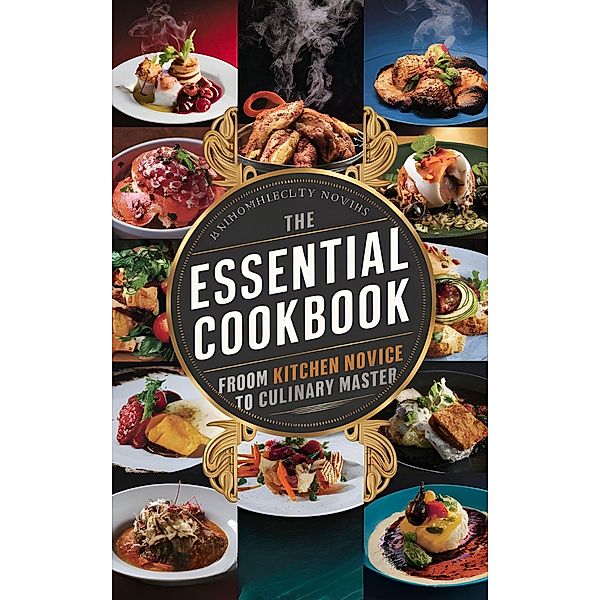 The Essential Cookbook: From Kitchen Novice to Culinary Master, Abdulrahman Nazir