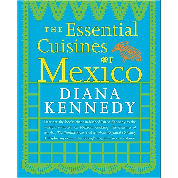 The Essential Cuisines of Mexico, Diana Kennedy