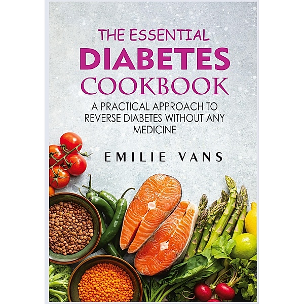 The Essential Diabetes Cookbook, Emilie Vans
