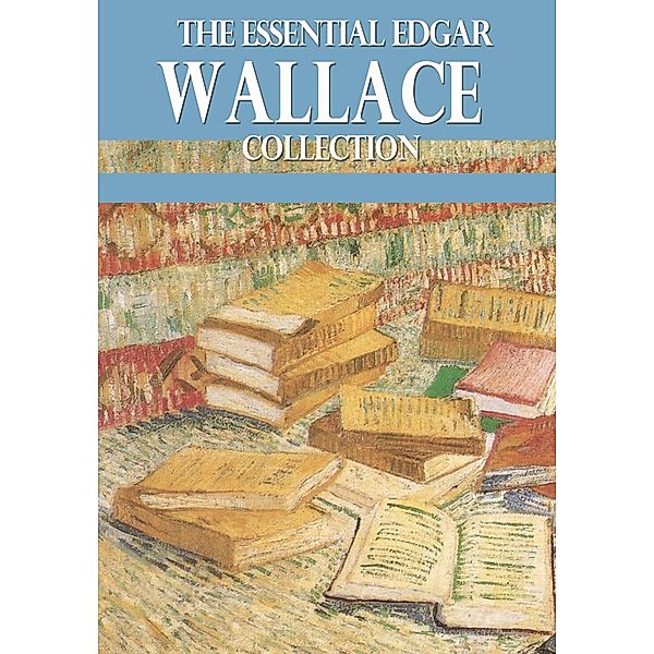 The Essential Edgar Wallace Collection / eBookIt.com, Edgar Wallace