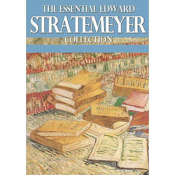 The Essential Edward Stratemeyer Collection / eBookIt.com, Edward Stratemeyer