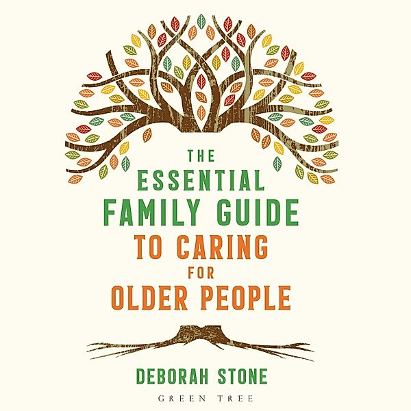 The Essential Family Guide to Caring for Older People, Deborah Stone