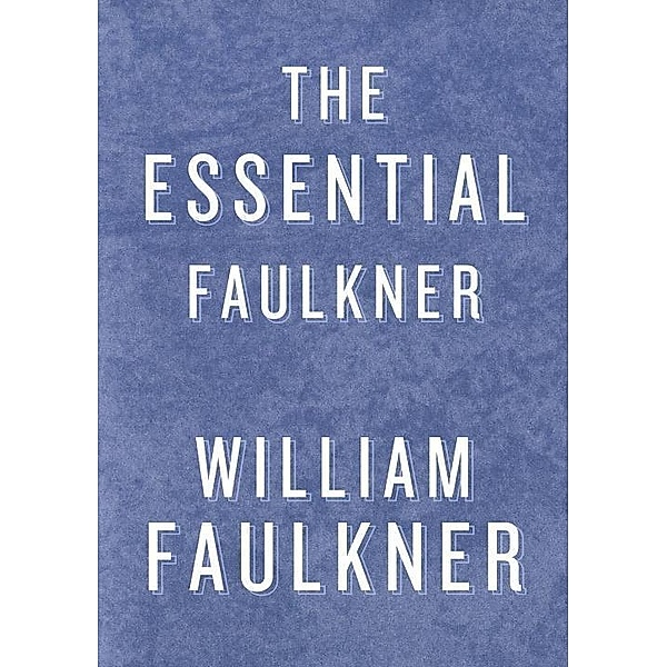 The Essential Faulkner, William Faulkner