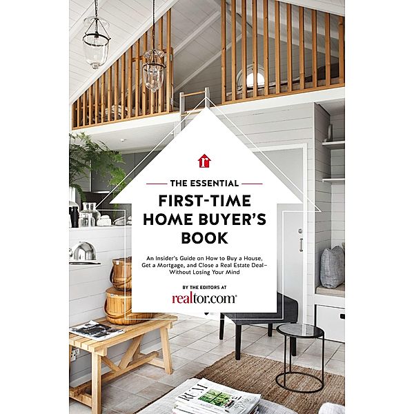 The Essential First-Time Home Buyer's Book, the Editors at Realtor. com