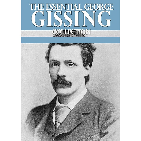 The Essential George Gissing Collection / eBookIt.com, George Gissing