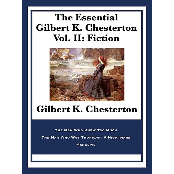 The Essential Gilbert K. Chesterton Vol. II: Fiction, Gilbert K. Chesterton