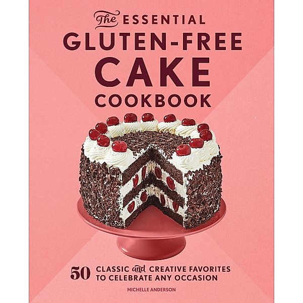 The Essential Gluten-Free Cake Cookbook, Michelle Anderson