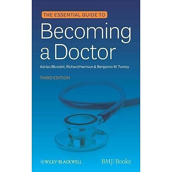 The Essential Guide to Becoming a Doctor, Adrian Blundell, Richard Harrison, Benjamin W. Turney