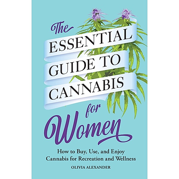 The Essential Guide to Cannabis for Women, Olivia Alexander