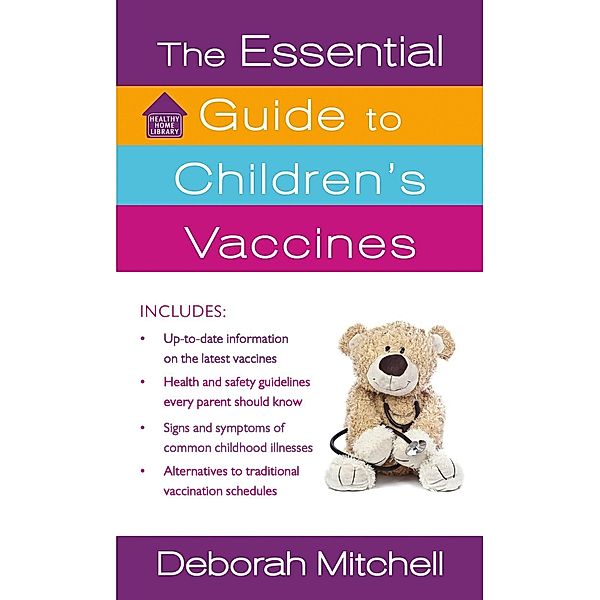 The Essential Guide to Children's Vaccines / Healthy Home Library, Deborah Mitchell