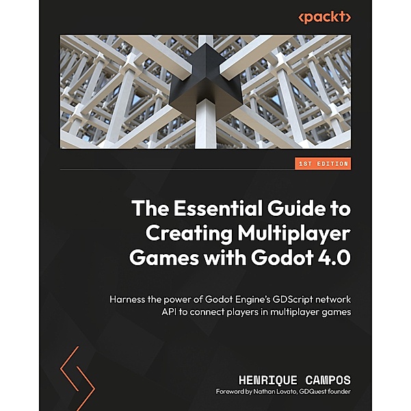 The Essential Guide to Creating Multiplayer Games with Godot 4.0, Henrique Campos