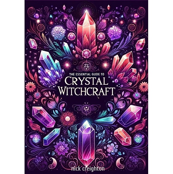 The Essential Guide to Crystal Witchcraft, Nick Creighton
