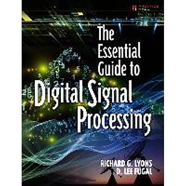 The Essential Guide to Digital Signal Processing, Richard Lyons, D. Lee Fugal