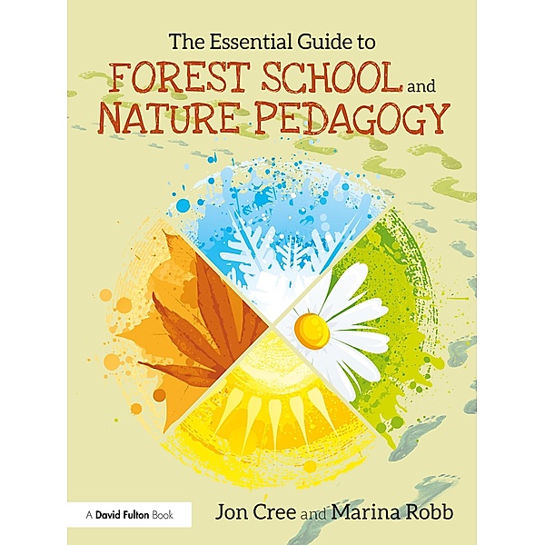 The Essential Guide to Forest School and Nature Pedagogy, Jon Cree, Marina Robb