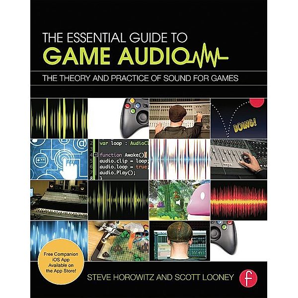 The Essential Guide to Game Audio, Steve Horowitz, Scott R. Looney