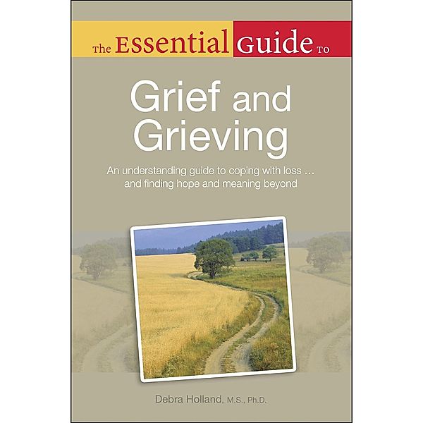 The Essential Guide to Grief and Grieving / Essential Guide, Debra Holland