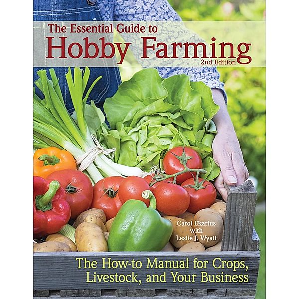 The Essential Guide to Hobby Farming, Carol Ekarius