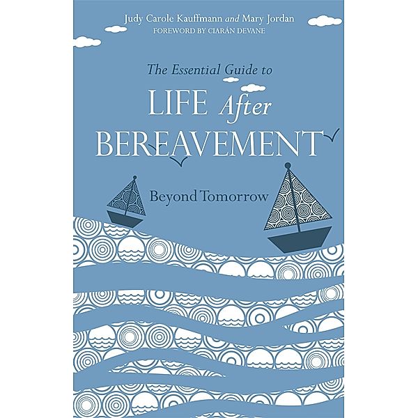 The Essential Guide to Life After Bereavement, Mary Jordan, Judy Carole Kauffmann