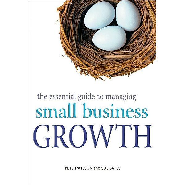The Essential Guide to Managing Small Business Growth, Peter Wilson, Sue Bates