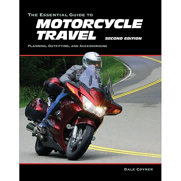 The Essential Guide to Motorcycle Travel, 2nd Edition / Essential Guide Series, Dale Coyner