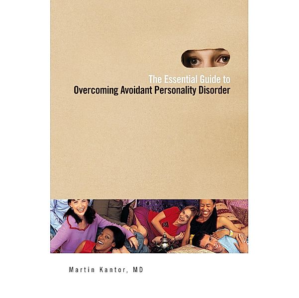 The Essential Guide to Overcoming Avoidant Personality Disorder, Martin Kantor Md