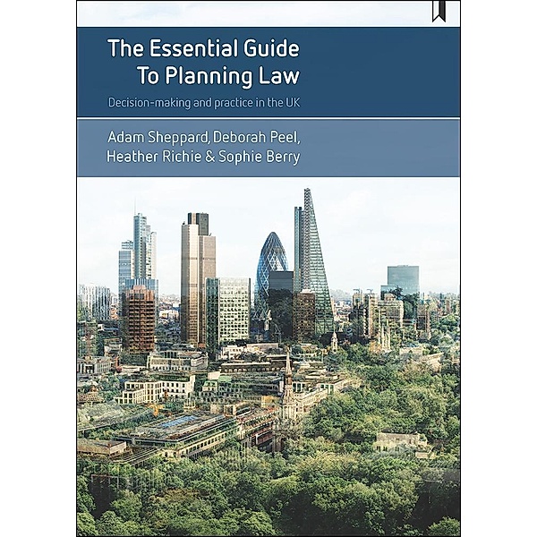 The Essential Guide to Planning Law, Adam Sheppard, Deborah Peel, Heather Ritchie, Sophie Berry